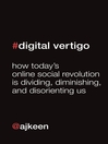 Digital Vertigo (eBook): How Today's Online Social Revolution is Dividing, Diminishing, and Disorienting Us
